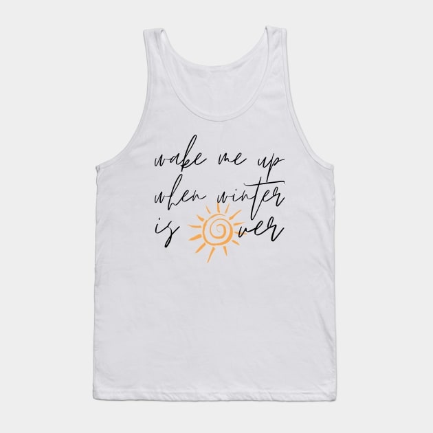 Wake Me Up When Winter Is Over Tank Top by nathalieaynie